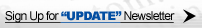 Sign Up for "UPDATE" Newsletter